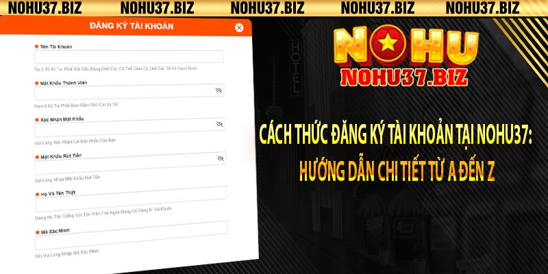 Cách thức đăng ký tài khoản tại Nohu37: Hướng dẫn chi tiết từ A đến Z